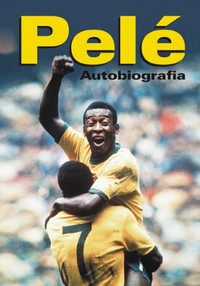 Pelé &lsaquo;Pelé. Autobiografia&rsaquo;