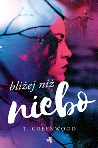 T. Greenwood ‹Bliżej niż niebo›