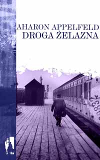 Aharon Appelfeld ‹Droga żelazna›