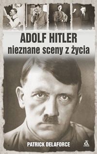 Patrick Delaforce ‹Adolf Hitler. Nieznane sceny z życia›