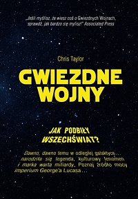 Chris Taylor ‹Gwiezdne wojny. Jak podbiły wszechświat?›