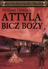 William Dietrich &lsaquo;Attyla. Bicz Boży&rsaquo;