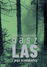Bohdan Dyakowski ‹Nasz las i jego mieszkańcy›