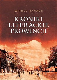 Witold Banach ‹Kroniki literackie prowincji›