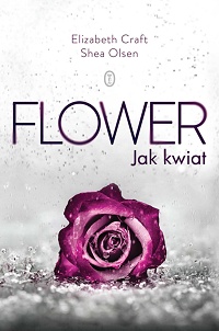 Elizabeth Craft, Shea Olsen ‹Flower. Jak kwiat›