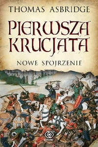 Thomas Asbridge ‹Pierwsza krucjata. Nowe spojrzenie›