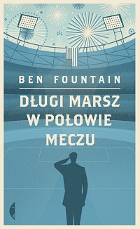 Ben Fountain &lsaquo;Długi marsz w połowie meczu&rsaquo;
