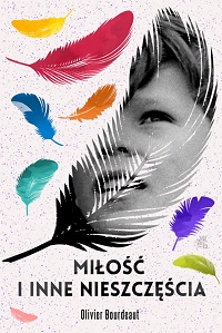 Olivier Bourdeaut &lsaquo;Miłość i inne nieszczęścia&rsaquo;