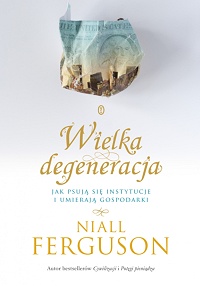 Niall Ferguson &lsaquo;Wielka degeneracja&rsaquo;
