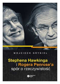 Wojciech Grygiel ‹Stephena Hawkinga i Rogera Penrose’a spór o rzeczywistość›
