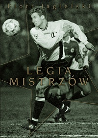 Piotr Jagielski &lsaquo;Legia mistrzów&rsaquo;