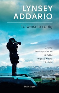 Lynsey Addario &lsaquo;To właśnie robię&rsaquo;