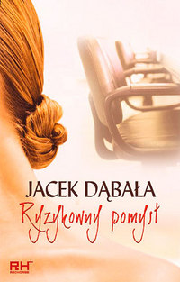 Jacek Dąbała ‹Ryzykowny pomysł›