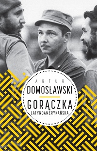 Artur Domosławski ‹Gorączka latynoamerykańska›