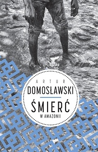 Artur Domosławski ‹Śmierć w Amazonii›