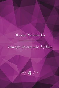 Maria Nurowska ‹Innego życia nie będzie›