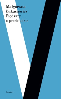 Małgorzata Łukasiewicz ‹Pięć razy o przekładzie›