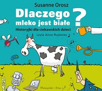 Susanne Orosz ‹Dlaczego mleko jest białe?›