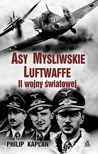 Philip Kaplan ‹Asy myśliwskie Luftwaffe II wojny światowej›