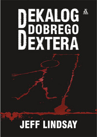 Jeff Lindsay ‹Dekalog dobrego Dextera›
