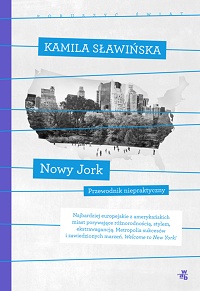 Kamila Sławińska &lsaquo;Nowy Jork. Przewodnik niepraktyczny&rsaquo;