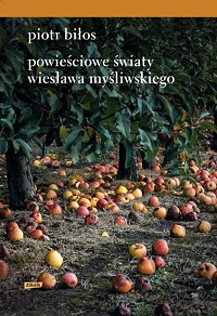 Piotr Biłos &lsaquo;Powieściowe światy Wiesława Myśliwskiego&rsaquo;