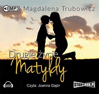 Magdalena Trubowicz &lsaquo;Drugie życie Matyldy&rsaquo;