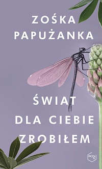 Zośka Papużanka ‹Świat dla ciebie zrobiłem›