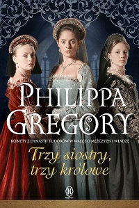 Philippa Gregory ‹Trzy siostry, trzy królowe›