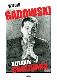 Witold Gadowski &lsaquo;Dziennik chuligana&rsaquo;