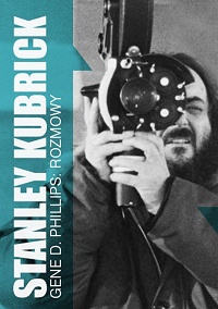 Gene D. Phillips &lsaquo;Stanley Kubrick. Rozmowy&rsaquo;
