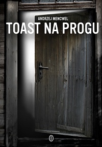 Andrzej Mencwel ‹Toast na progu›