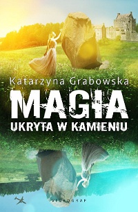 Katarzyna Grabowska ‹Magia ukryta w kamieniu›