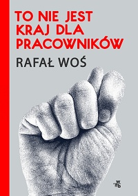 Rafał Woś ‹To nie jest kraj dla pracowników›