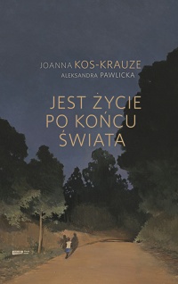 Joanna Kos-Krauze, Aleksandra Pawlicka ‹Jest życie po końcu świata›