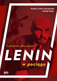 Catherine Merridale ‹Lenin w pociągu›