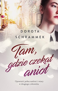 Dorota Schrammek ‹Tam, gdzie czekał anioł›
