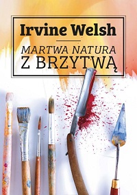 Irvine Welsh ‹Martwa natura z brzytwą›