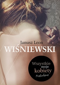 Janusz Leon Wiśniewski &lsaquo;Wszystkie moje kobiety&rsaquo;