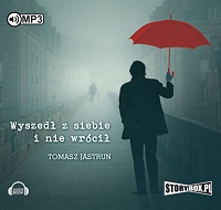 Tomasz Jastrun ‹Wyszedł z siebie i nie wrócił›