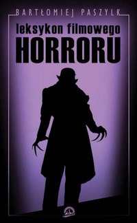 Bartłomiej Paszylk &lsaquo;Leksykon filmowego horroru&rsaquo;