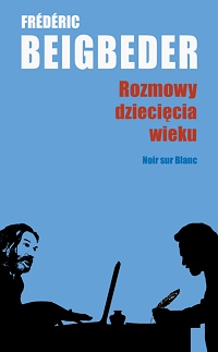 Frédéric Beigbeder &lsaquo;Rozmowy dziecięcia wieku&rsaquo;