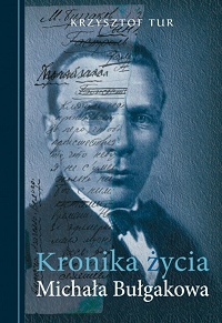 Krzysztof Tur ‹Kronika życia Michała Bułgakowa›