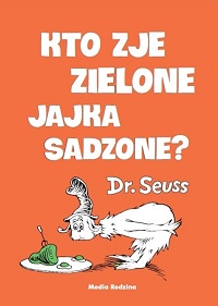 Dr. Seuss ‹Kto zje zielone jajka sadzone?›