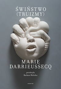 Marie Darrieussecq ‹Świństwo (Truizmy)›