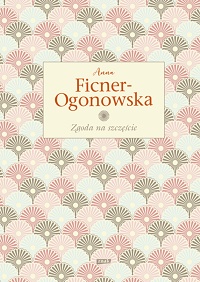 Anna Ficner-Ogonowska ‹Zgoda na szczęście›