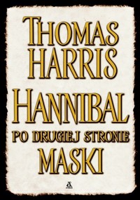 Thomas Harris ‹Hannibal po drugiej stronie maski›