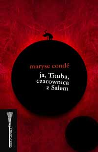 Maryse Condé &lsaquo;Ja, Tituba, czarownica z&nbsp;Salem&rsaquo;