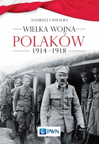 Andrzej Chwalba ‹Wielka wojna Polaków 1914−1918›