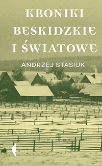 Andrzej Stasiuk ‹Kroniki beskidzkie i światowe›